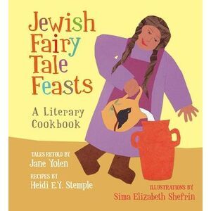Jewish Fairy Tale Feasts: A Literary Cookbook -- Jane Yolen
